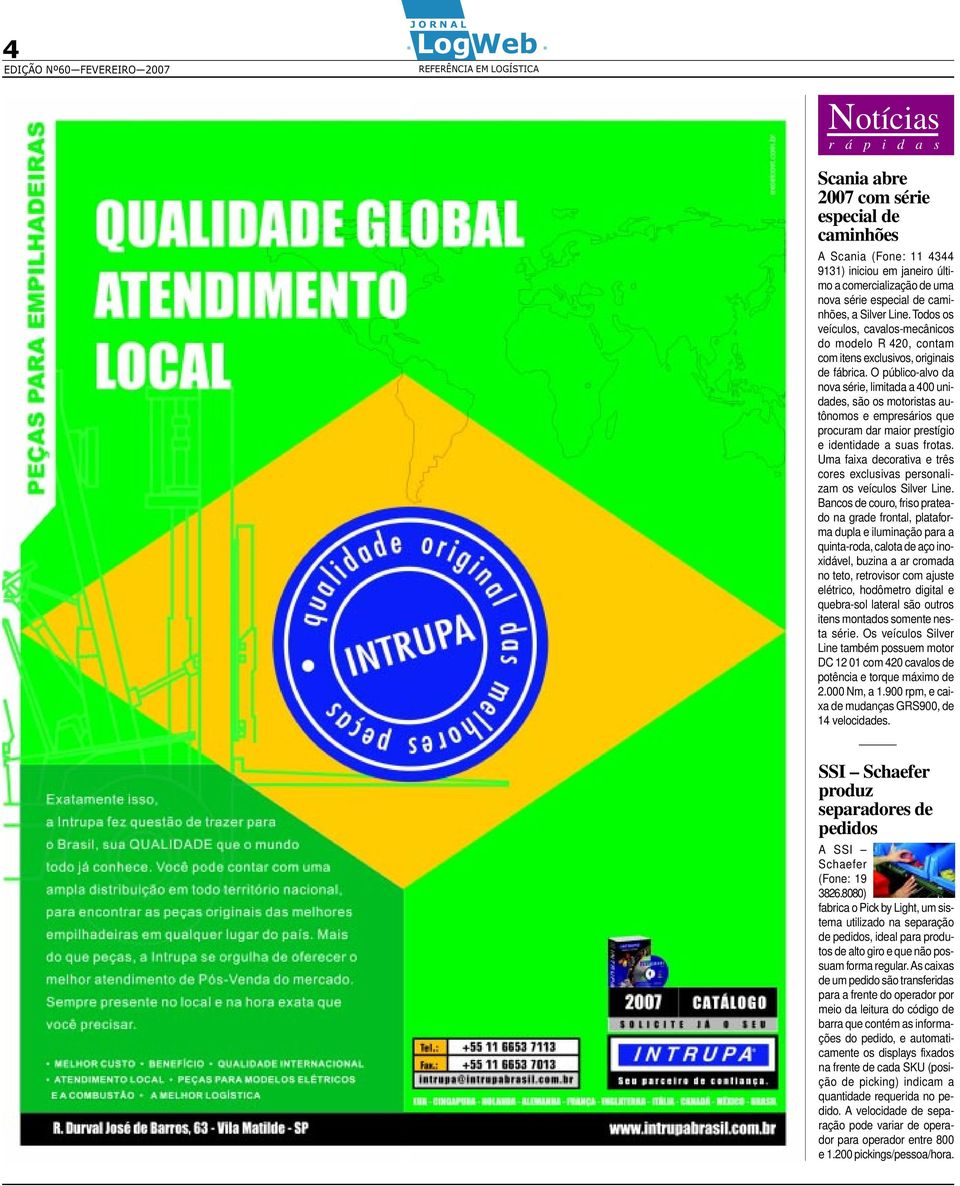 O público-alvo da ova série, limitada a 400 uidades, são os motoristas autôomos e empresários que procuram dar maior prestígio e idetidade a suas frotas.