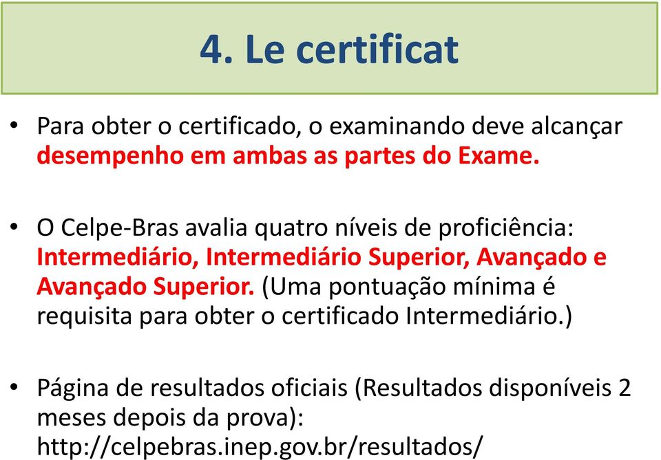 O Celpe-Bras avalia quatro níveis de proficiência: Intermediário, Intermediário Superior, Avançado e