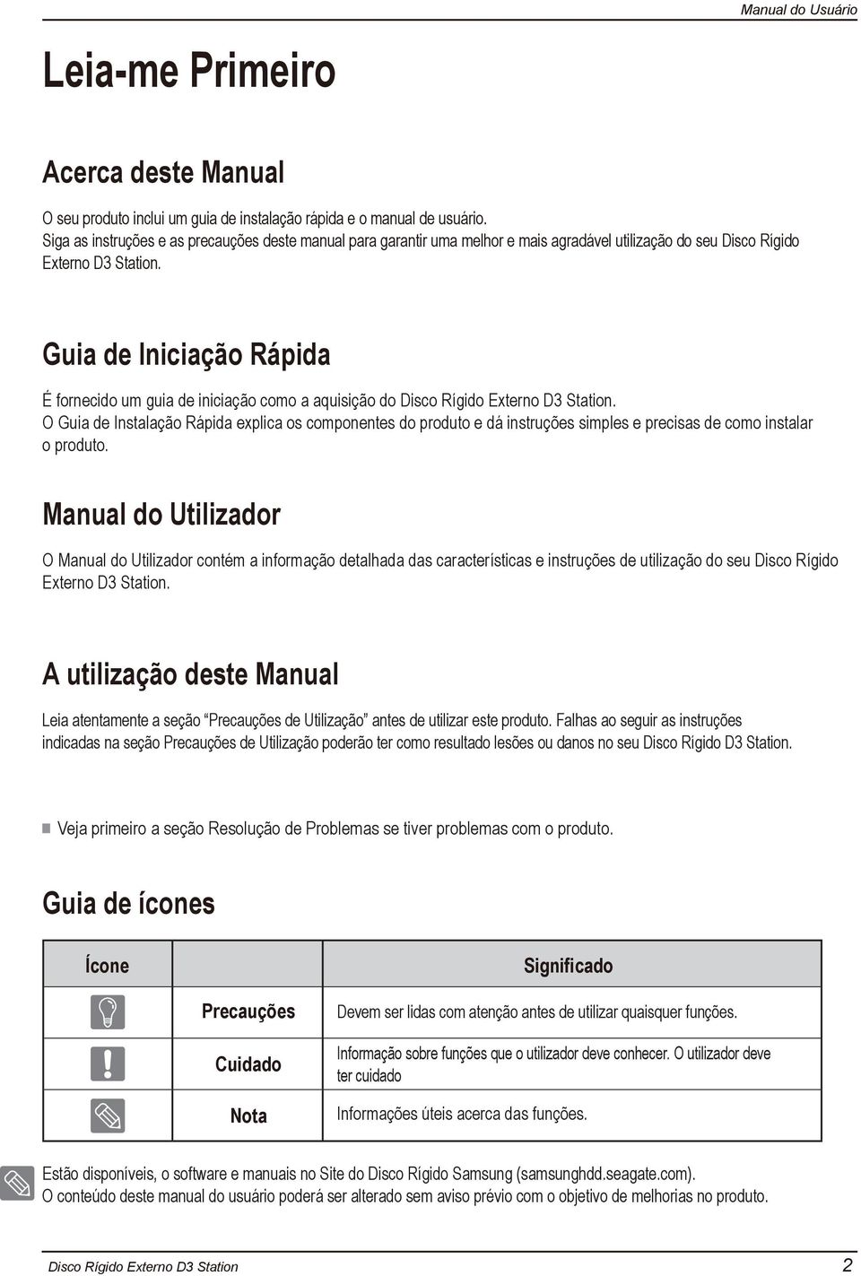 Guia de Iniciação Rápida É fornecido um guia de iniciação como a aquisição do.