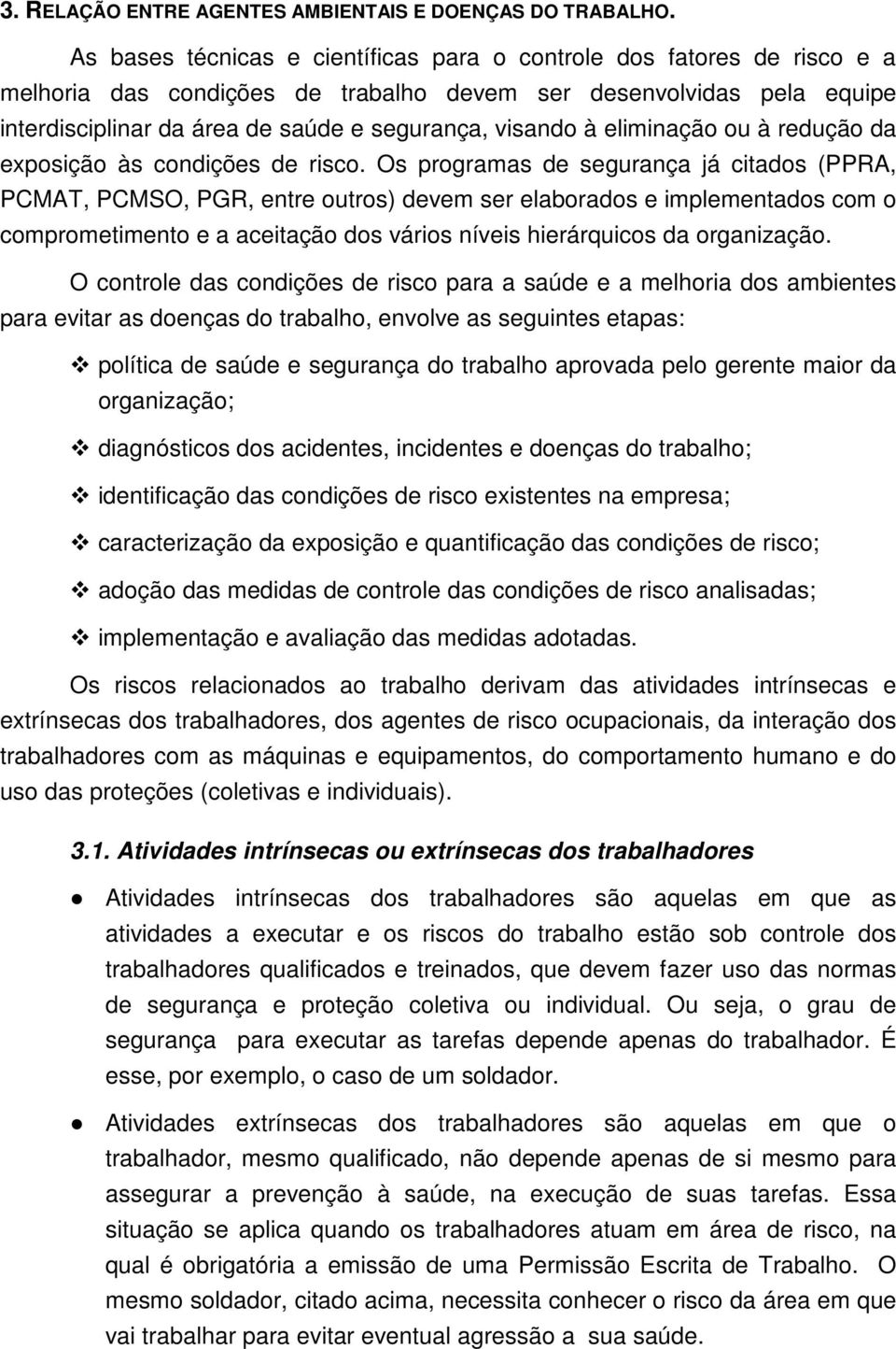 à eliminação ou à redução da exposição às condições de risco.