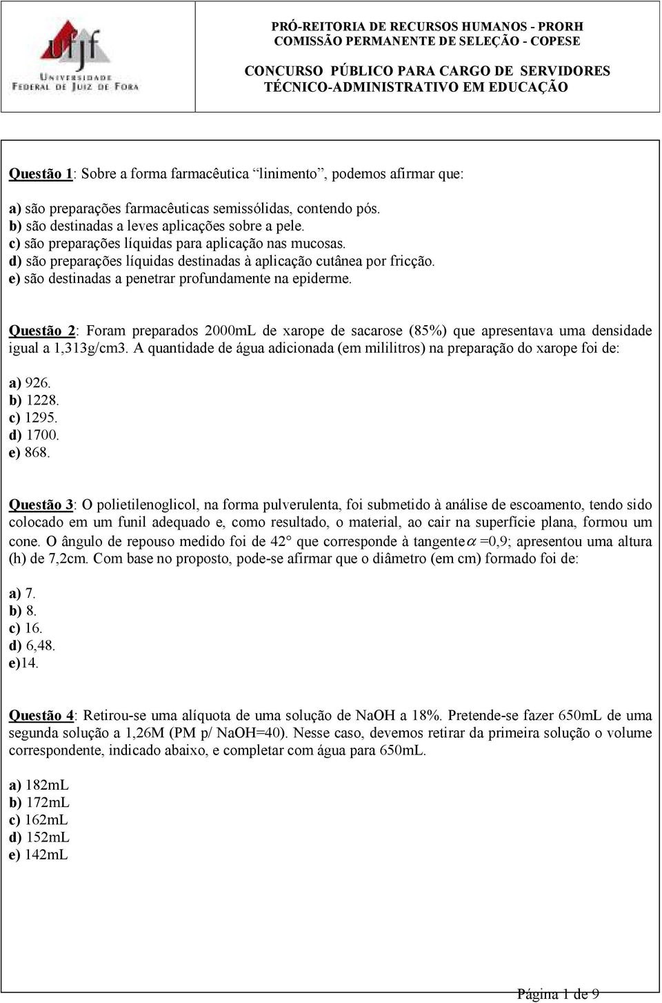 Questão 2: Foram preparados 2000mL de xarope de sacarose (85%) que apresentava uma densidade igual a 1,313g/cm3. A quantidade de água adicionada (em mililitros) na preparação do xarope foi de: a) 926.