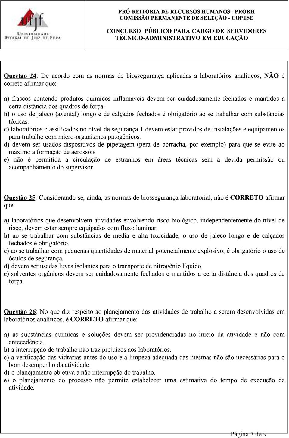 c) laboratórios classificados no nível de segurança 1 devem estar providos de instalações e equipamentos para trabalho com micro-organismos patogênicos.