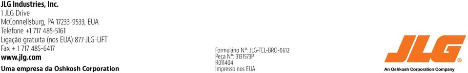 485-5161 Ligação gratuita (nos EUA) 877-JLG-LIFT Fax + 1 717 485-6417