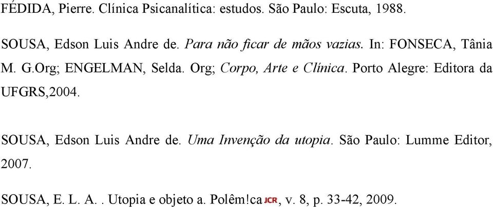 Org; ENGELMAN, Selda. Org; Corpo, Arte e Clínica. Porto Alegre: Editora da UFGRS,2004.