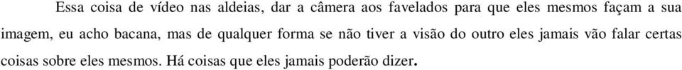 qualquer forma se não tiver a visão do outro eles jamais vão