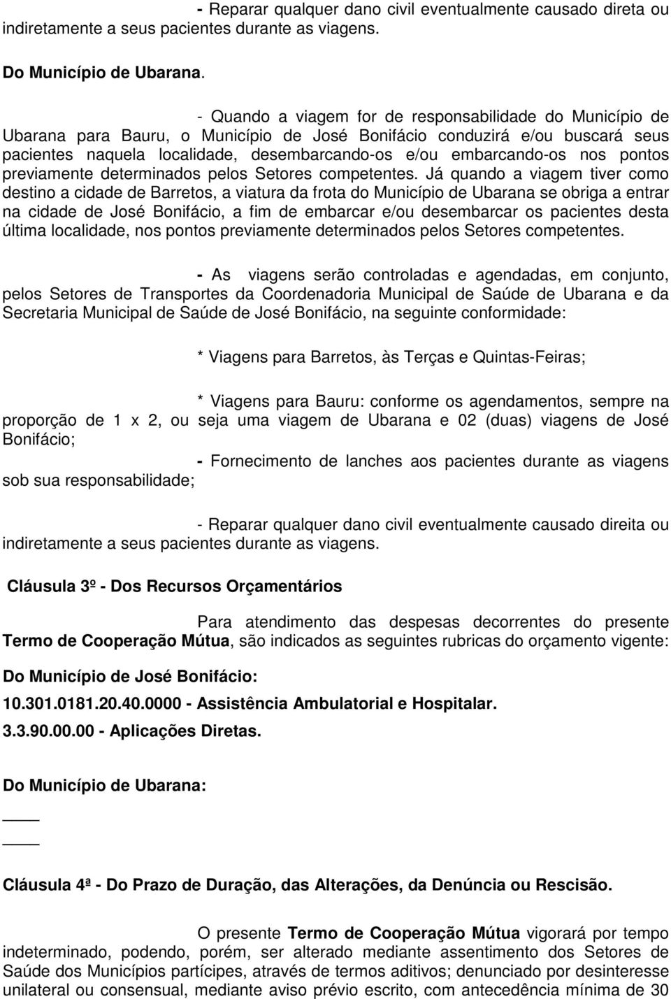 embarcando-os nos pontos previamente determinados pelos Setores competentes.