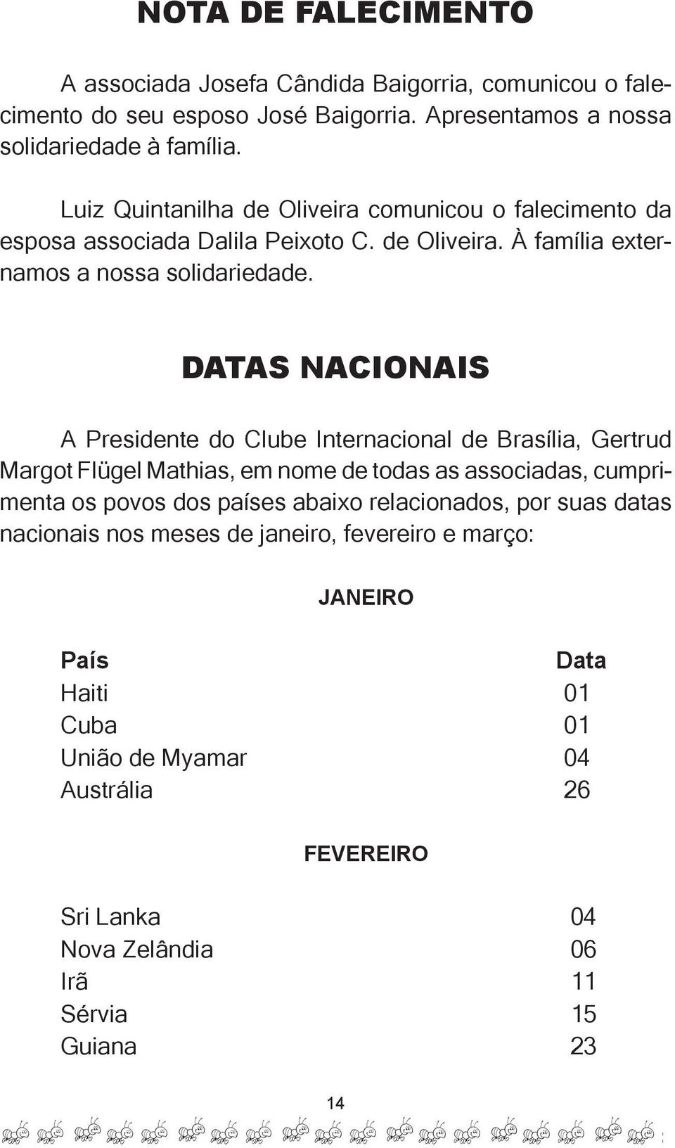 DATAS NACIONAIS A Presidente do Clube Internacional de Brasília, Gertrud Margot Flügel Mathias, em nome de todas as associadas, cumprimenta os povos dos países abaixo