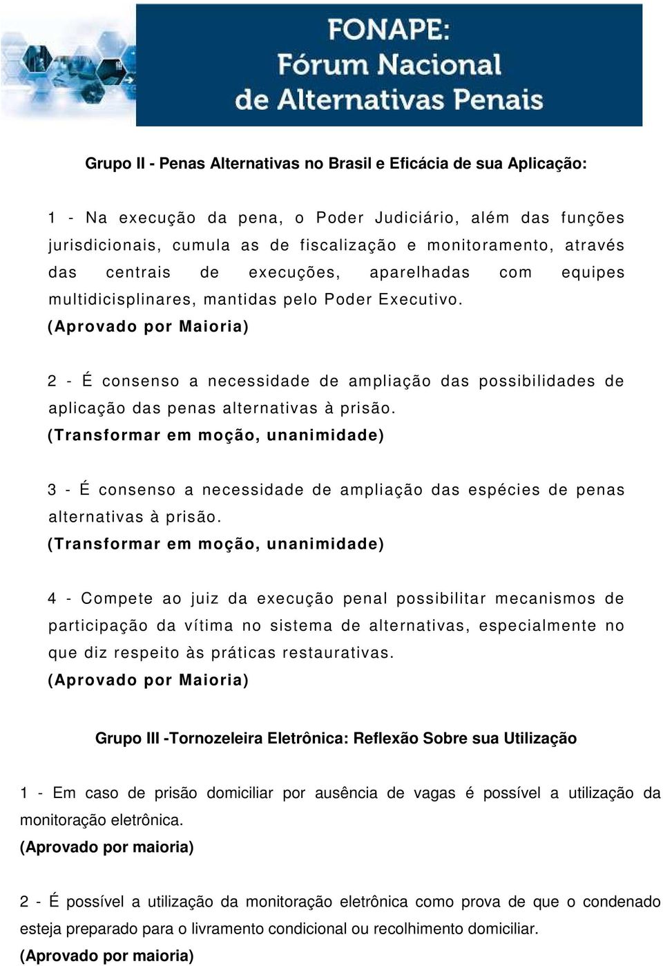 2 - É consenso a necessidade de ampliação das possibilidades de aplicação das penas alternativas à prisão.