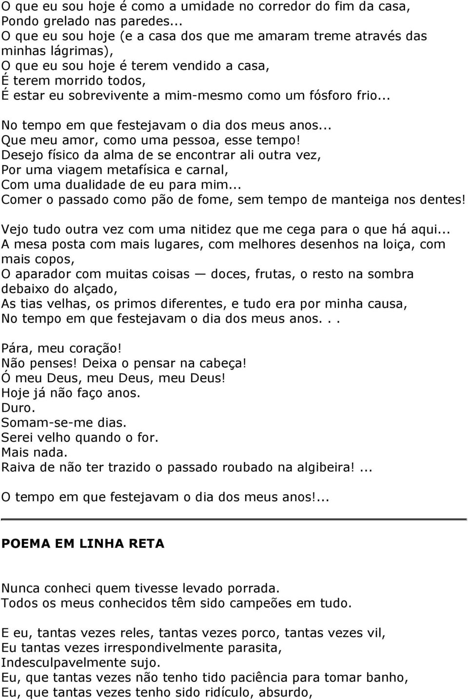 fósforo frio... No tempo em que festejavam o dia dos meus anos... Que meu amor, como uma pessoa, esse tempo!