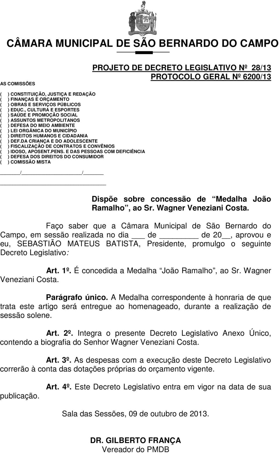 DA CRIANÇA E DO ADOLESCENTE ( ) FISCALIZAÇÃO DE CONTRATOS E CONVÊNIOS ( ) IDOSO, APOSENT.PENS.