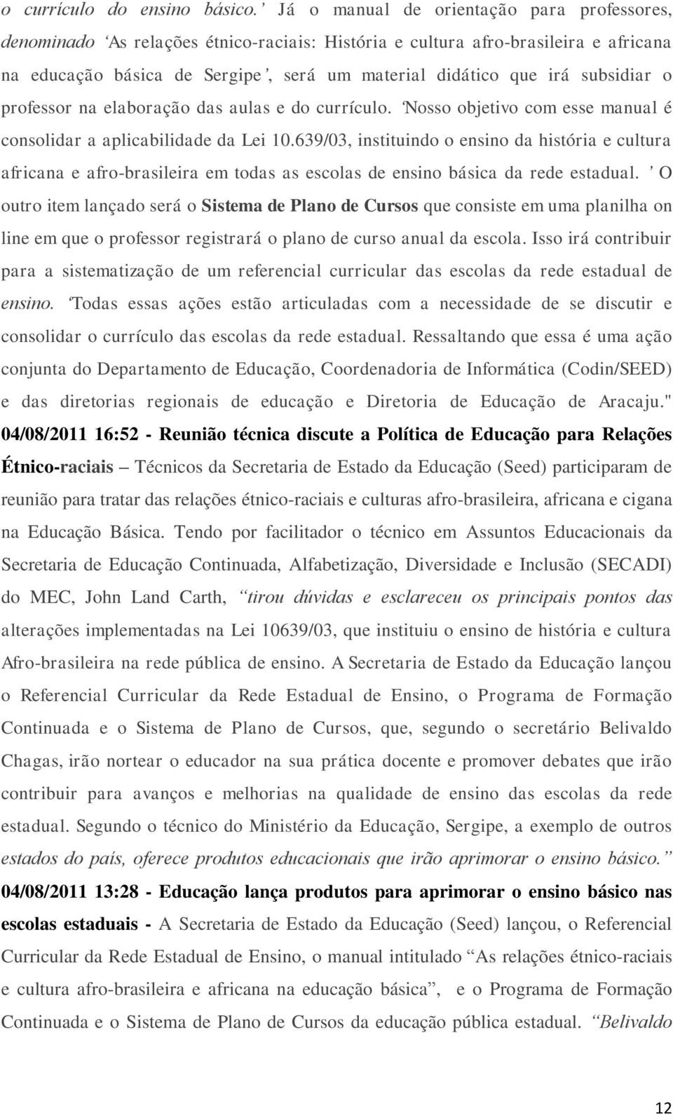 subsidiar o professor na elaboração das aulas e do currículo. Nosso objetivo com esse manual é consolidar a aplicabilidade da Lei 10.