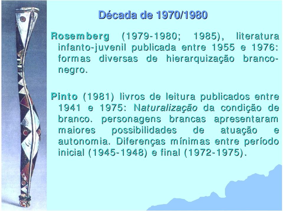 Pinto (1981) livros de leitura publicados entre 1941 e 1975: NaturalizaN aturalização da condição de branco.