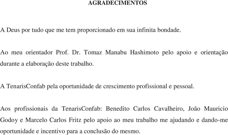 A TenarisConfab pela oportunidade de crescimento profissional e pessoal.