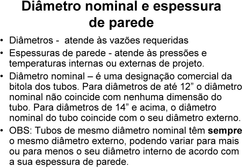 Para diâmetros de até 12 o diâmetro nominal não coincide com nenhuma dimensão do tubo.