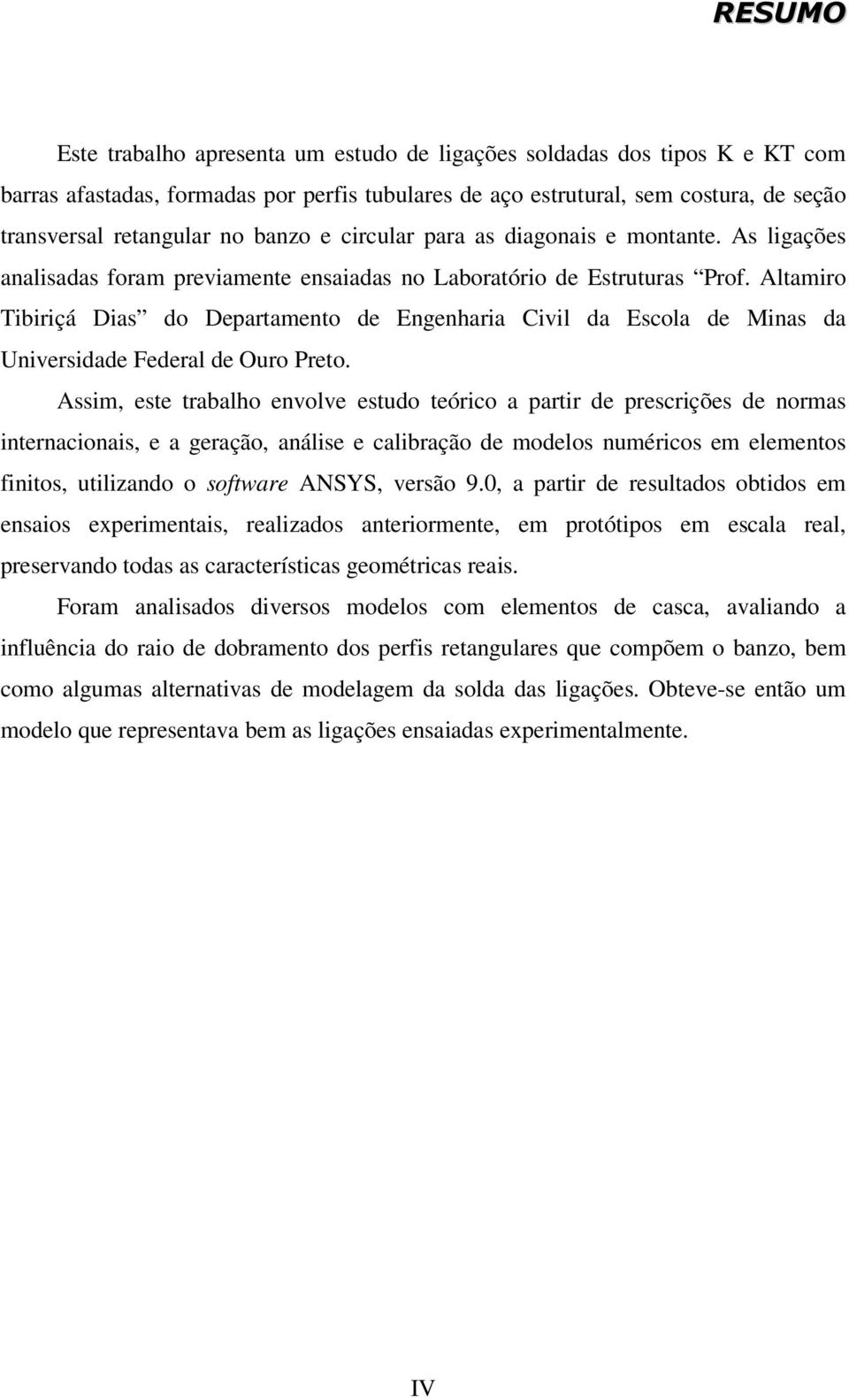 Altamiro Tibiriçá Dias do Departamento de Engenharia Civil da Escola de Minas da Universidade Federal de Ouro Preto.