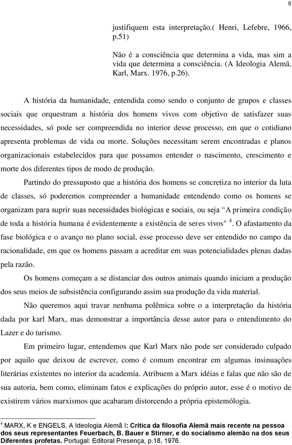 no interior desse processo, em que o cotidiano apresenta problemas de vida ou morte.