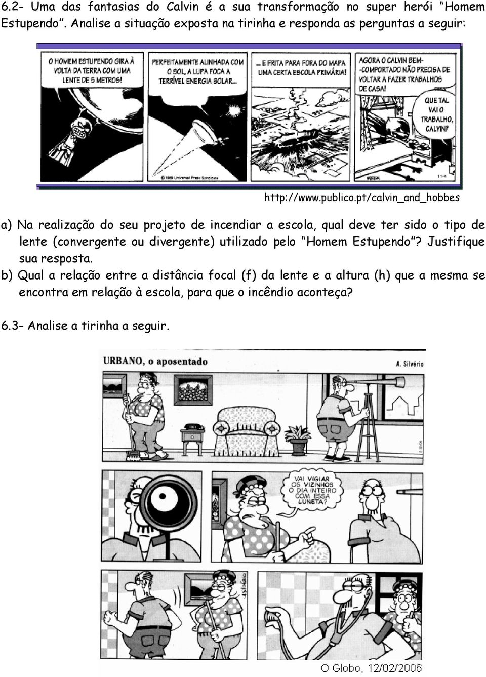 pt/calvin_and_hobbes a) Na realização do seu projeto de incendiar a escola, qual deve ter sido o tipo de lente (convergente ou