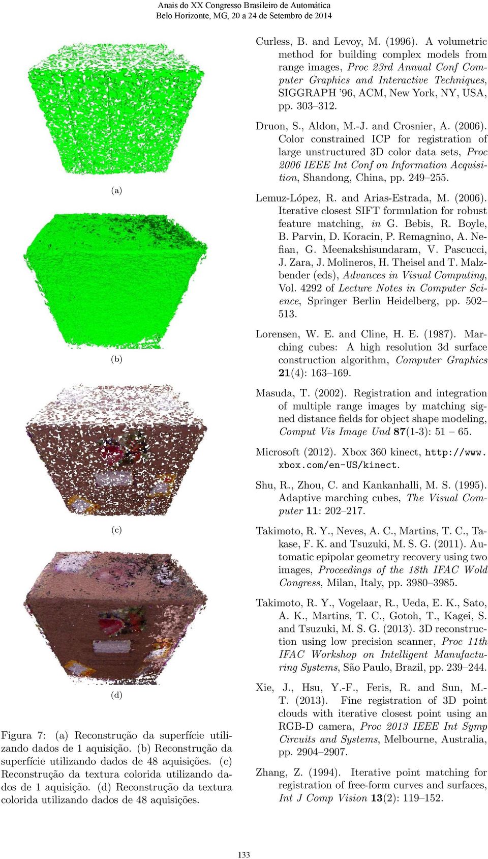 (a) (b) (c) (d) Figura 7: (a) Reconstrução da superfície utilizando dados de 1 aquisição. (b) Reconstrução da superfície utilizando dados de 48 aquisições.