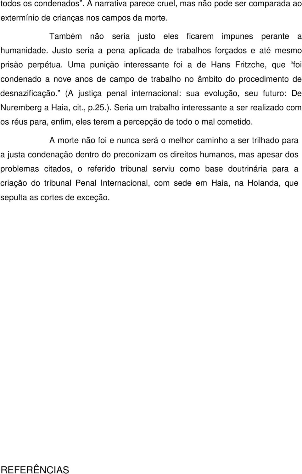 Uma punição interessante foi a de Hans Fritzche, que foi condenado a nove anos de campo de trabalho no âmbito do procedimento de desnazificação.