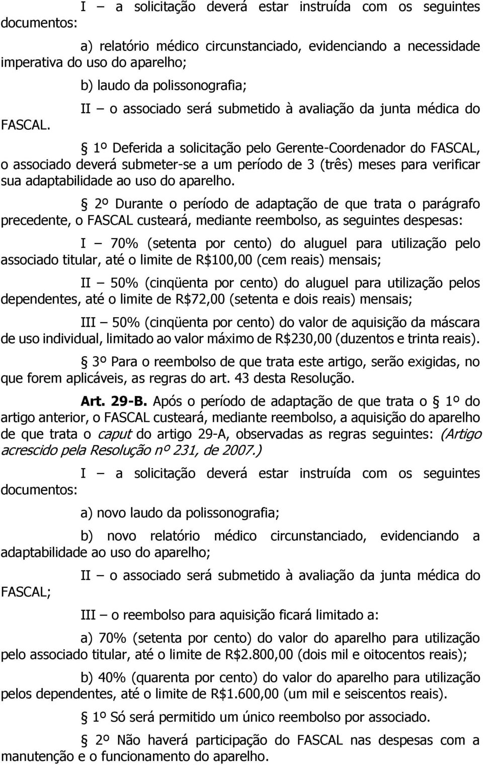 3 (três) meses para verificar sua adaptabilidade ao uso do aparelho.