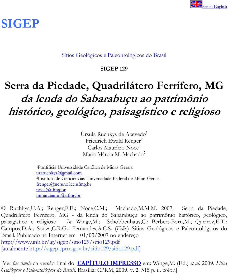 com 2 Instituto de Geociências Universidade Federal de Minas Gerais. frenger@netuno.lcc.ufmg.br noce@ufmg.br mmarciamm@ufmg.br Ruchkys,U.A.; Renger,F.E.; Noce,C.M.; Machado,M.M.M. 2007.