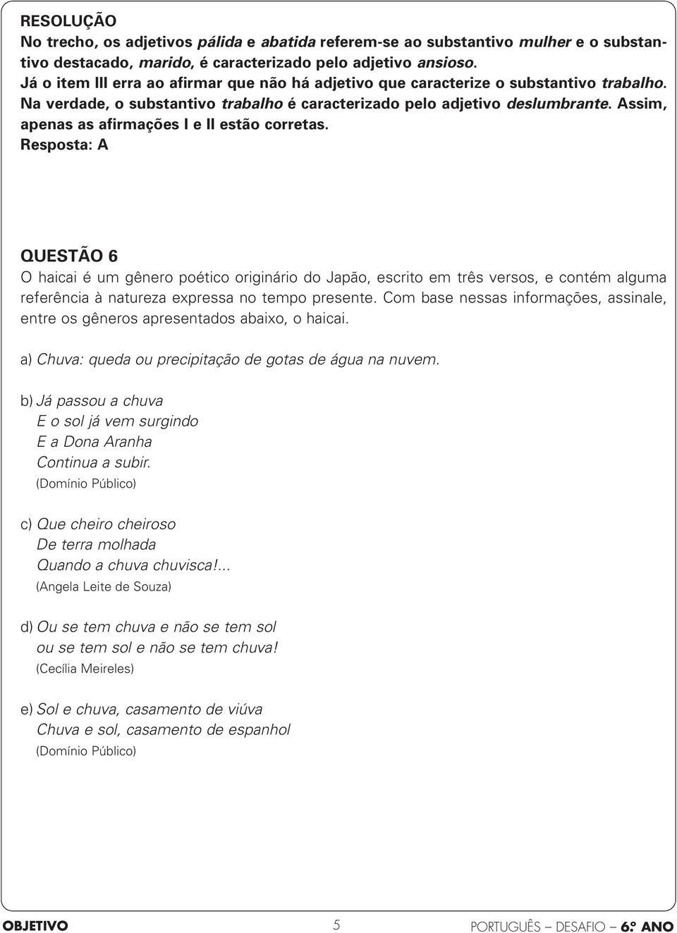 Assim, apenas as afirmações I e II estão corretas.