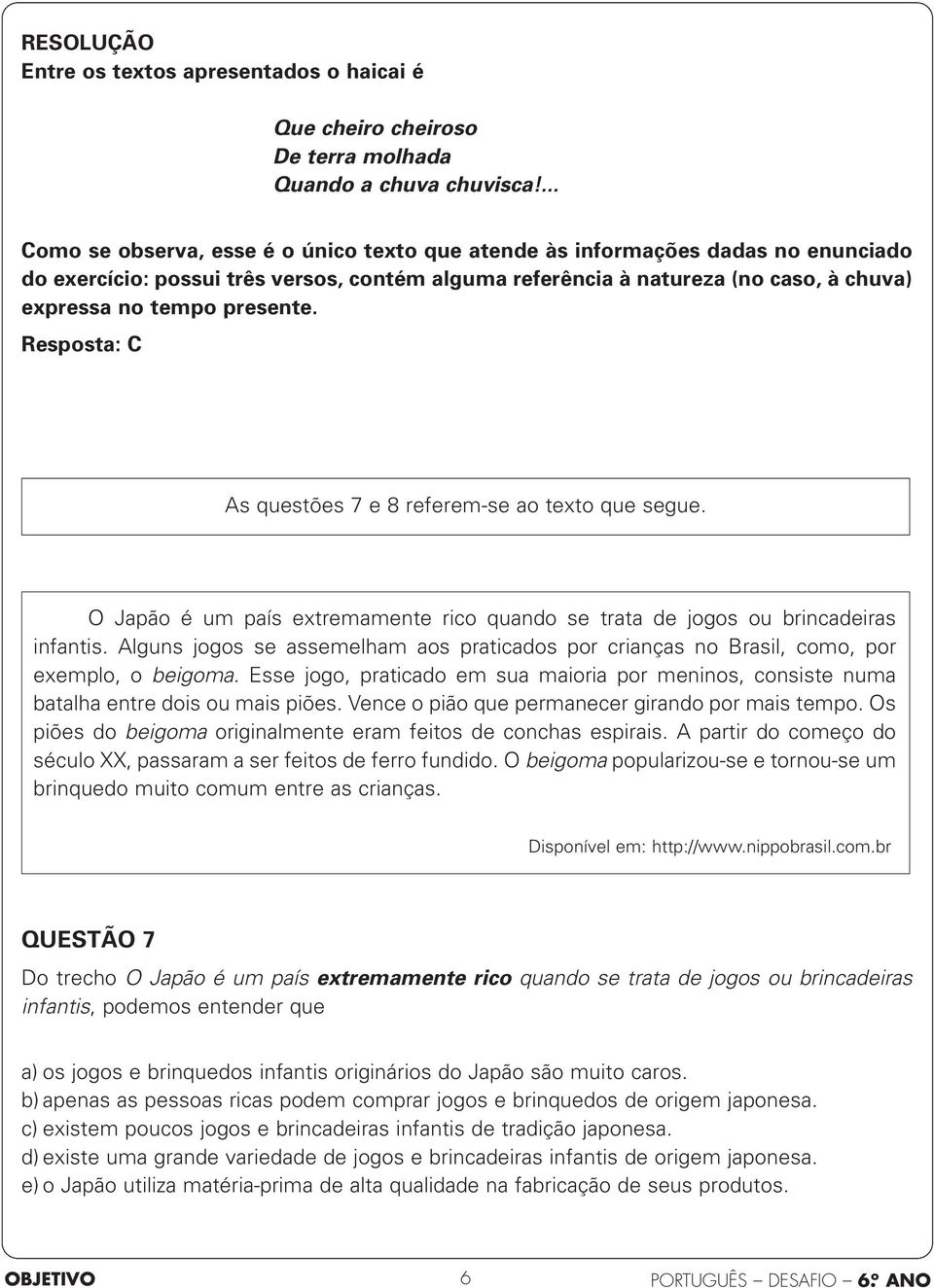 Resposta: C As questões 7 e 8 referem-se ao texto que segue. O Japão é um país extremamente rico quando se trata de jogos ou brincadeiras infantis.