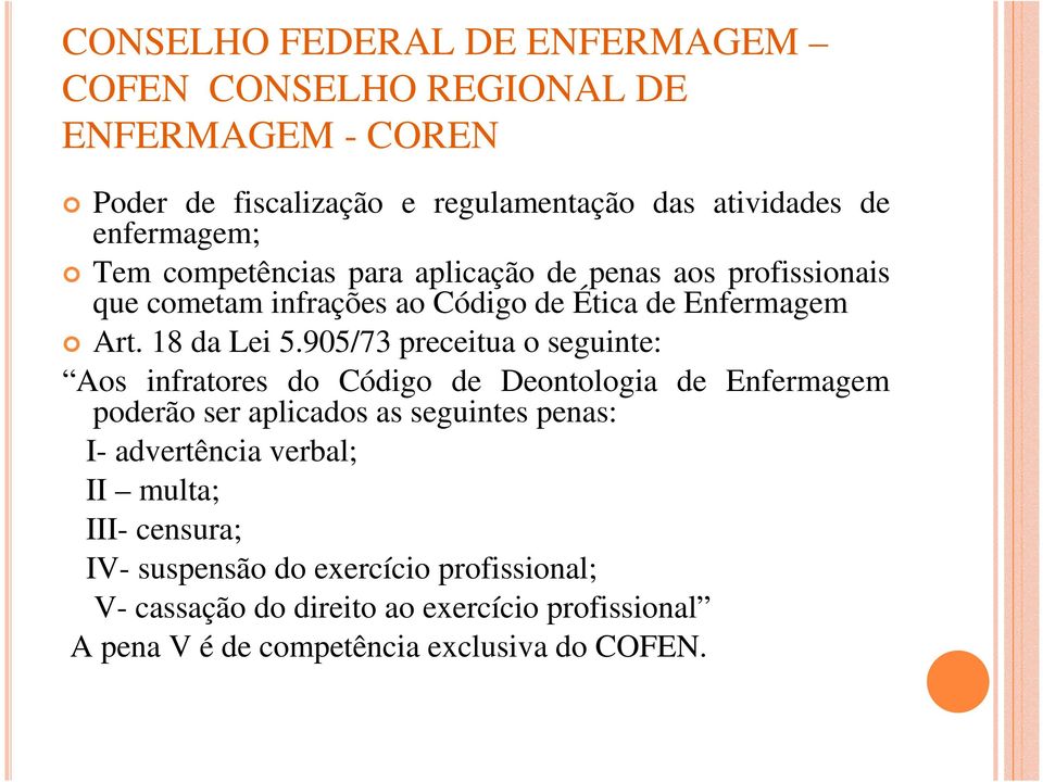 905/73 preceitua o seguinte: Aos infratores do Código de Deontologia de Enfermagem poderão ser aplicados as seguintes penas: I- advertência