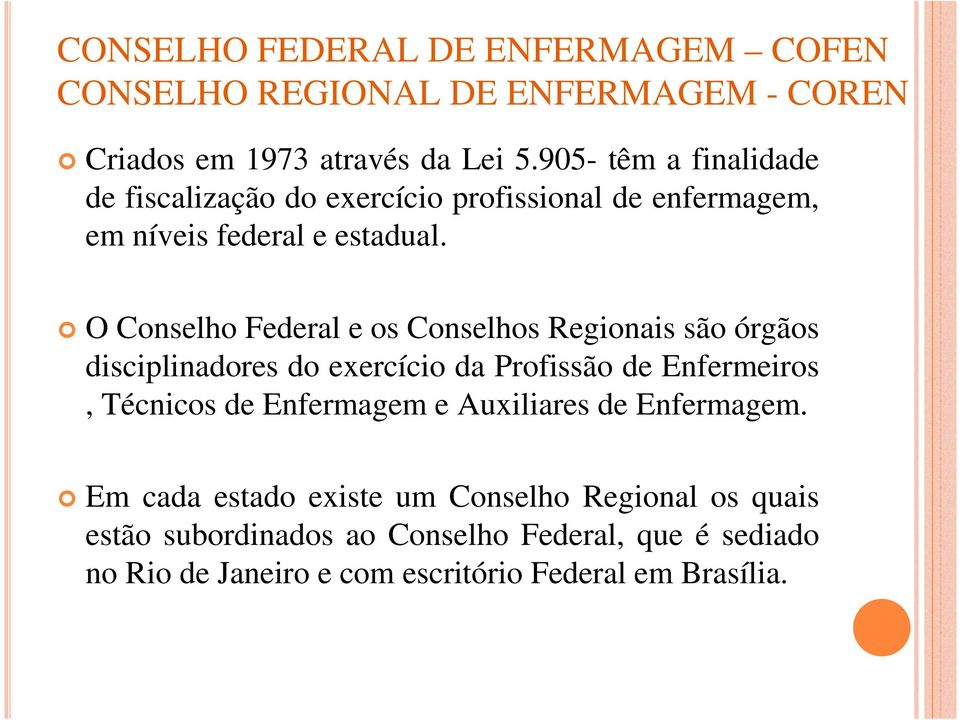 O Conselho Federal e os Conselhos Regionais são órgãos disciplinadores do exercício da Profissão de Enfermeiros, Técnicos de Enfermagem