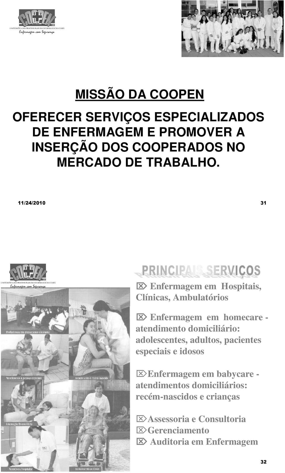 11/24/2010 31 Enfermagem em Hospitais, Clínicas, Ambulatórios Enfermagem em homecare - atendimento