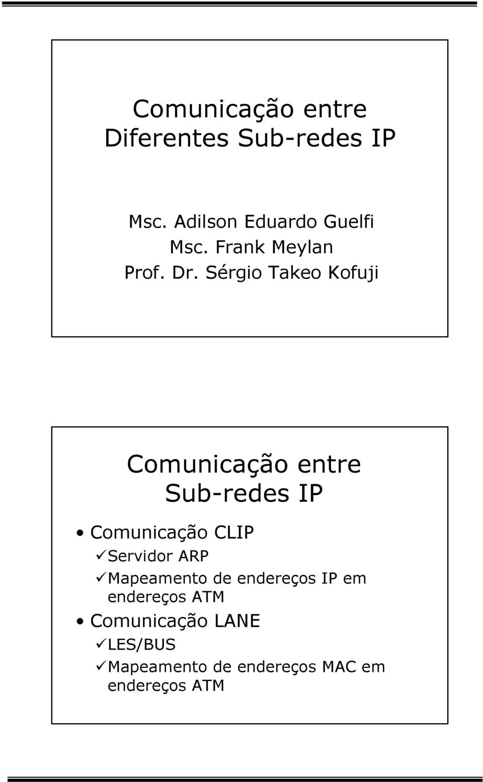 Sérgio Takeo Kofuji Comunicação entre Sub-redes IP Comunicação CLIP