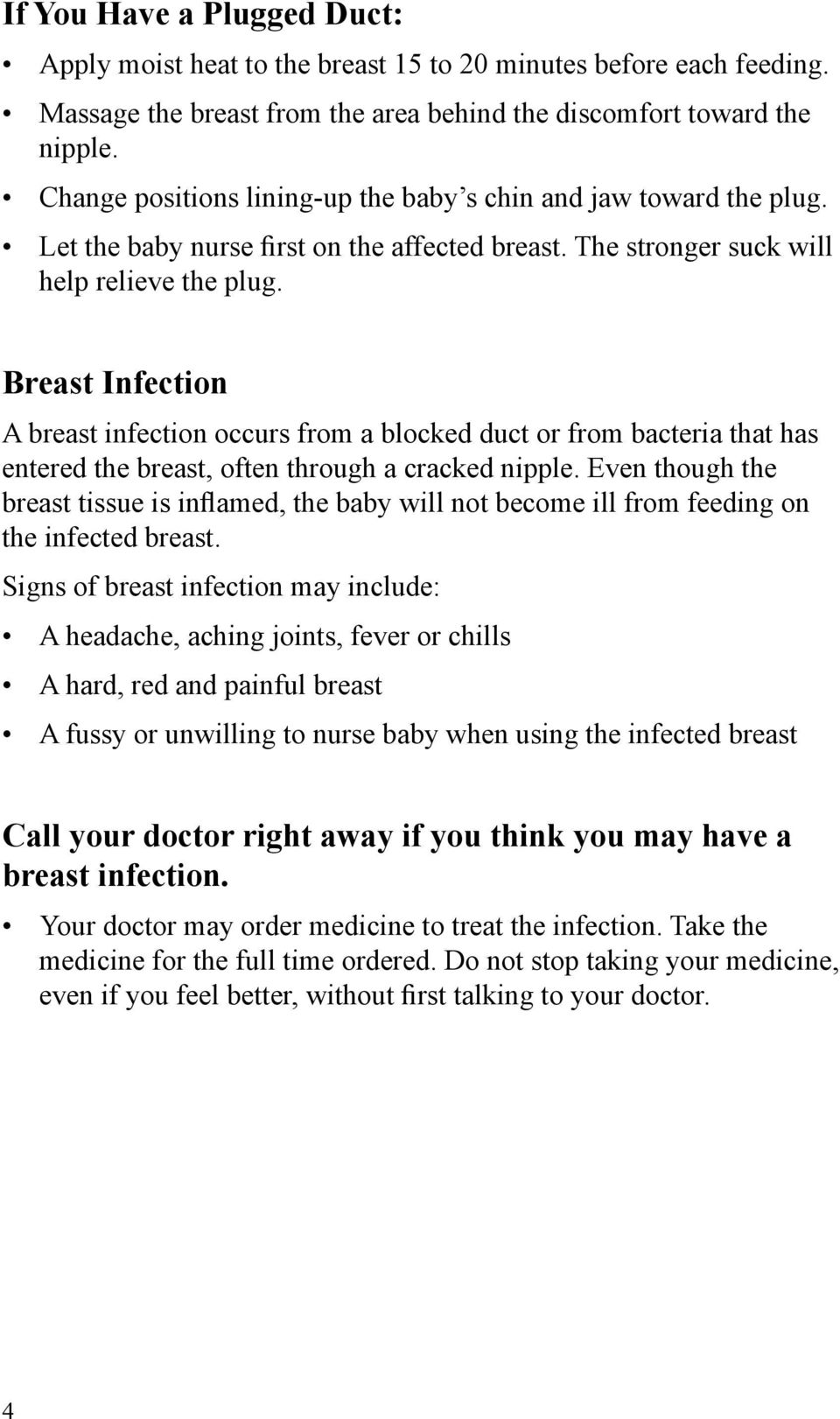 Breast Infection A breast infection occurs from a blocked duct or from bacteria that has entered the breast, often through a cracked nipple.