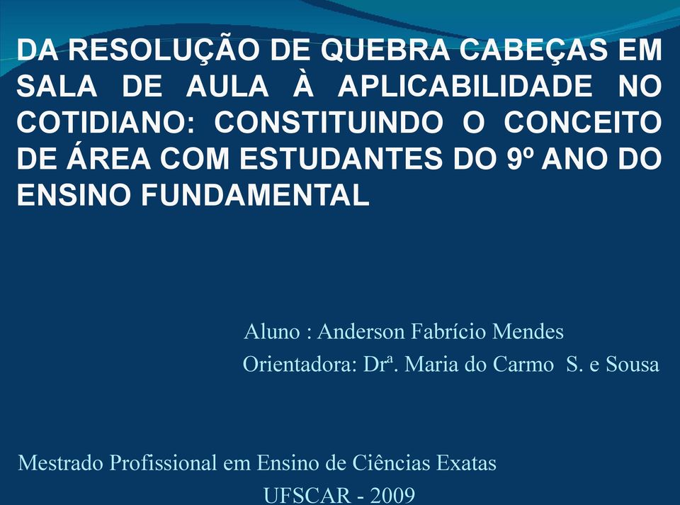 ENSINO FUNDAMENTAL Aluno : Anderson Fabrício Mendes Orientadora: Drª.