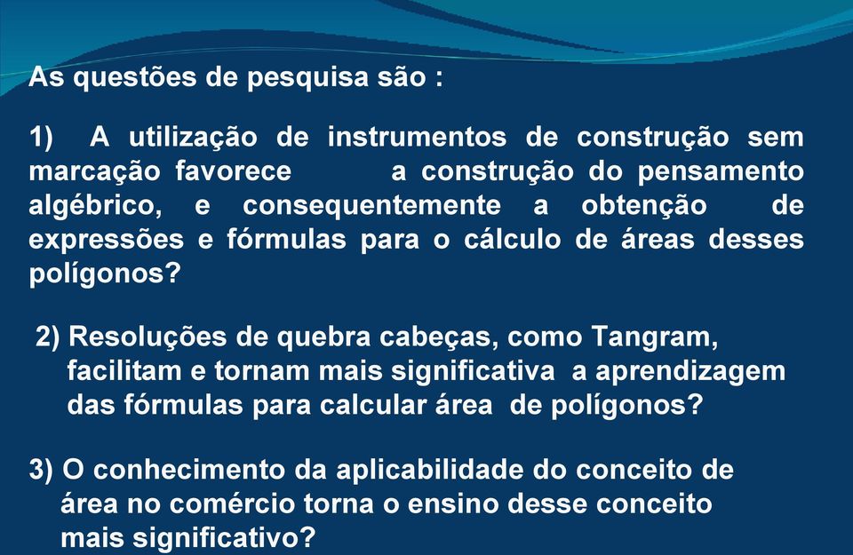 2) Resoluções de quebra cabeças, como Tangram, facilitam e tornam mais significativa a aprendizagem das fórmulas para