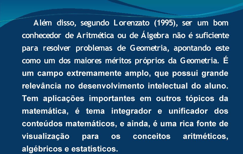 É um campo extremamente amplo, que possui grande relevância no desenvolvimento intelectual do aluno.