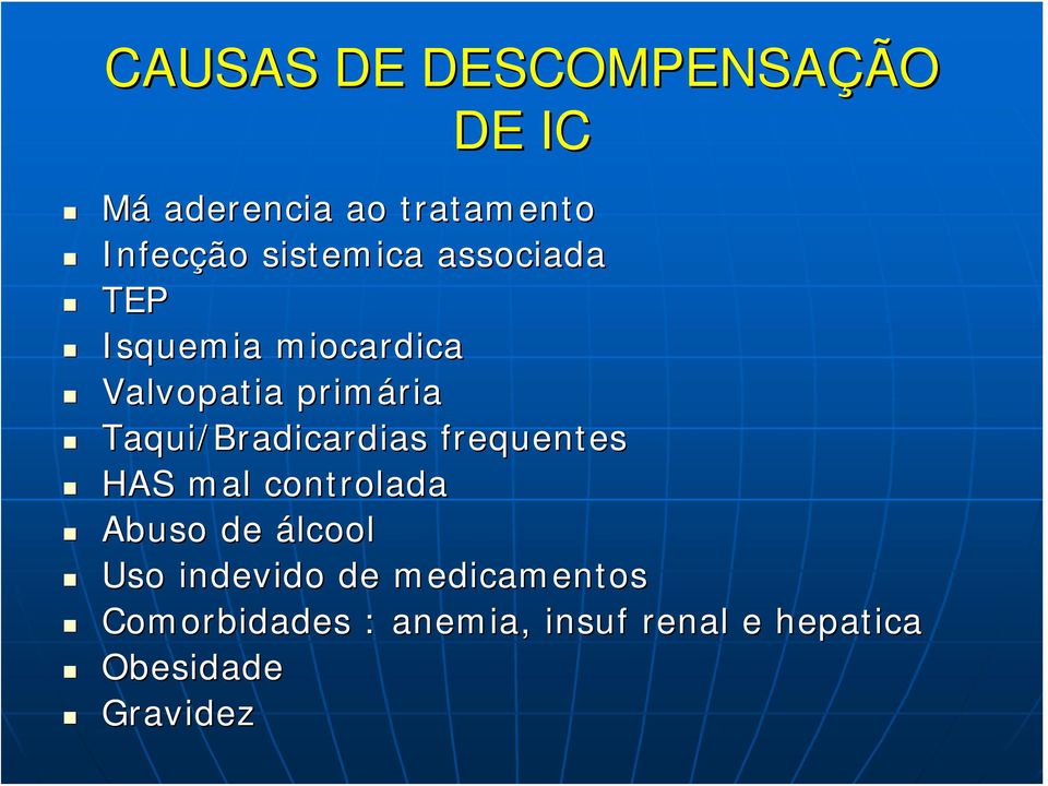 Taqui/Bradicardias frequentes HAS mal controlada Abuso de álcool Uso