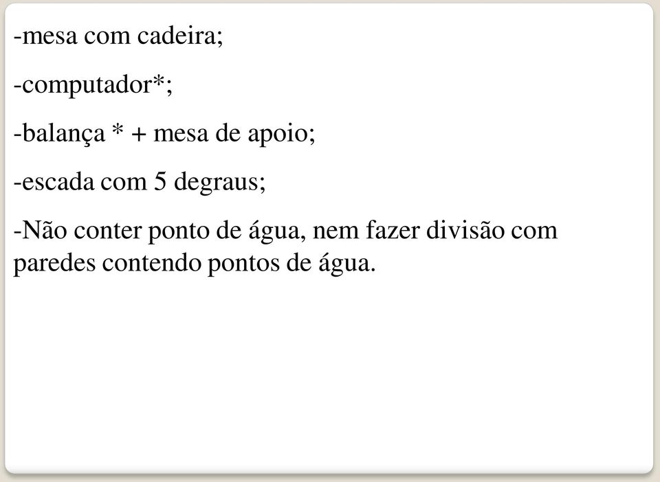 -Não conter ponto de água, nem fazer