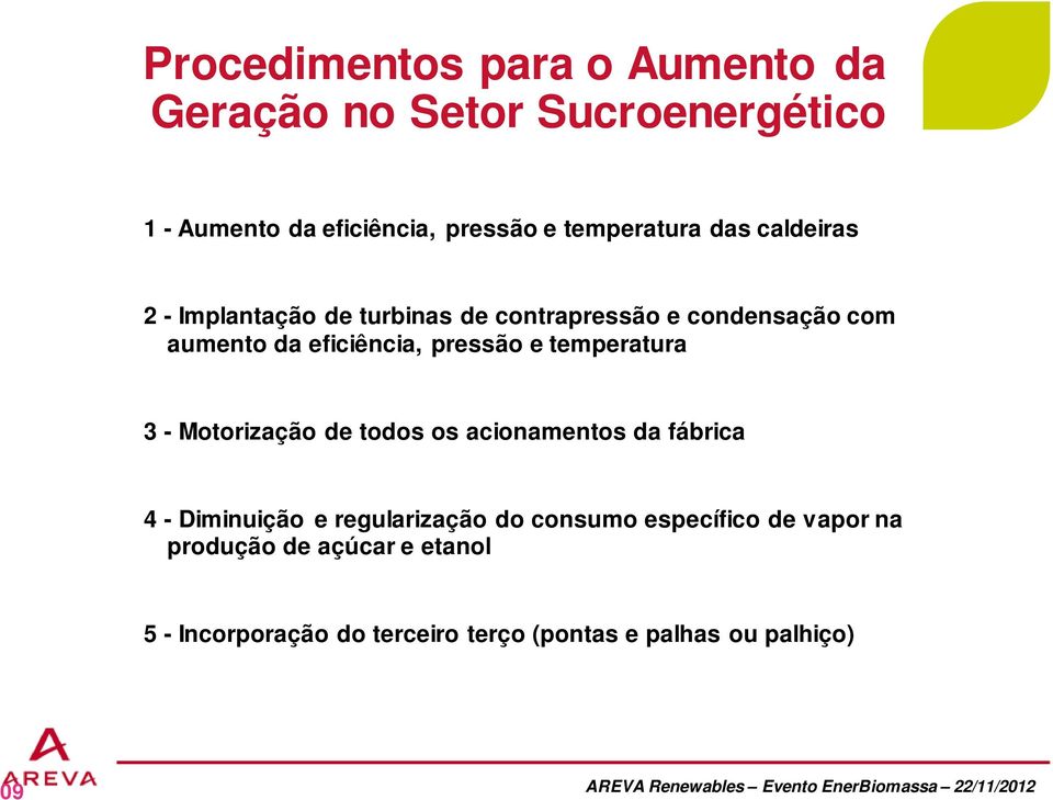 pressão e temperatura 3 - Motorização de todos os acionamentos da fábrica 4 - Diminuição e regularização do