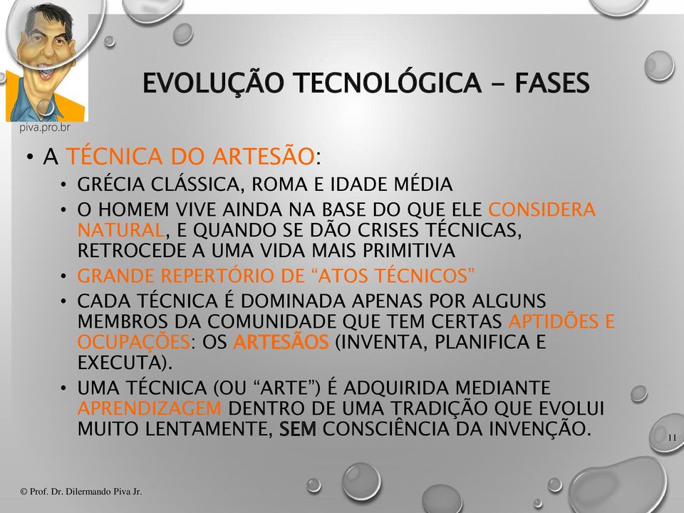 TÉCNICA É DOMINADA APENAS POR ALGUNS MEMBROS DA COMUNIDADE QUE TEM CERTAS APTIDÕES E OCUPAÇÕES: OS ARTESÃOS (INVENTA, PLANIFICA E