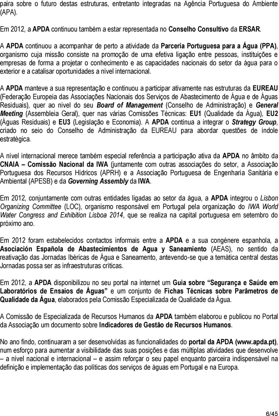 de forma a projetar o conhecimento e as capacidades nacionais do setor da água para o exterior e a catalisar oportunidades a nível internacional.