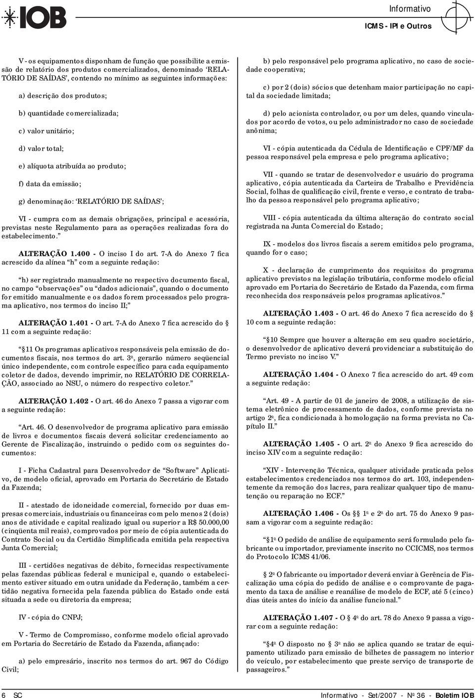 demais obrigações, principal e acessória, previstas neste Regulamento para as operações realizadas fora do estabelecimento. ALTERAÇÃO 1.400 - O inciso I do art.