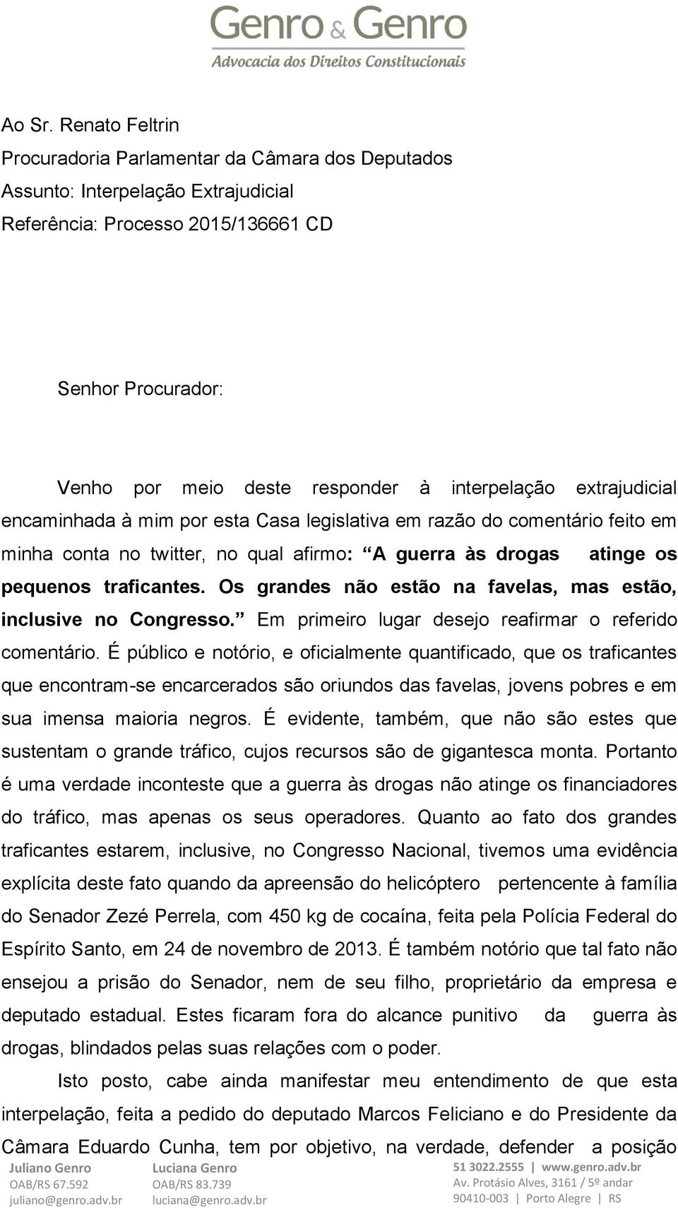 interpelação extrajudicial encaminhada à mim por esta Casa legislativa em razão do comentário feito em minha conta no twitter, no qual afirmo: A guerra às drogas atinge os pequenos traficantes.