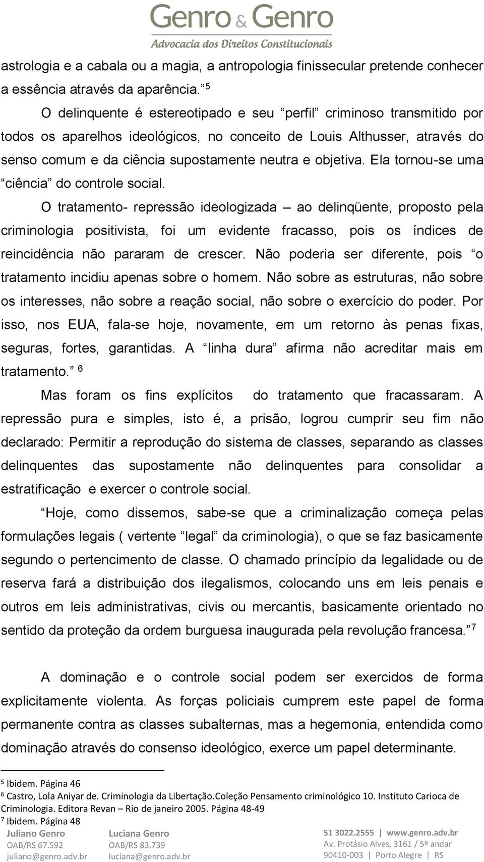 objetiva. Ela tornou-se uma ciência do controle social.