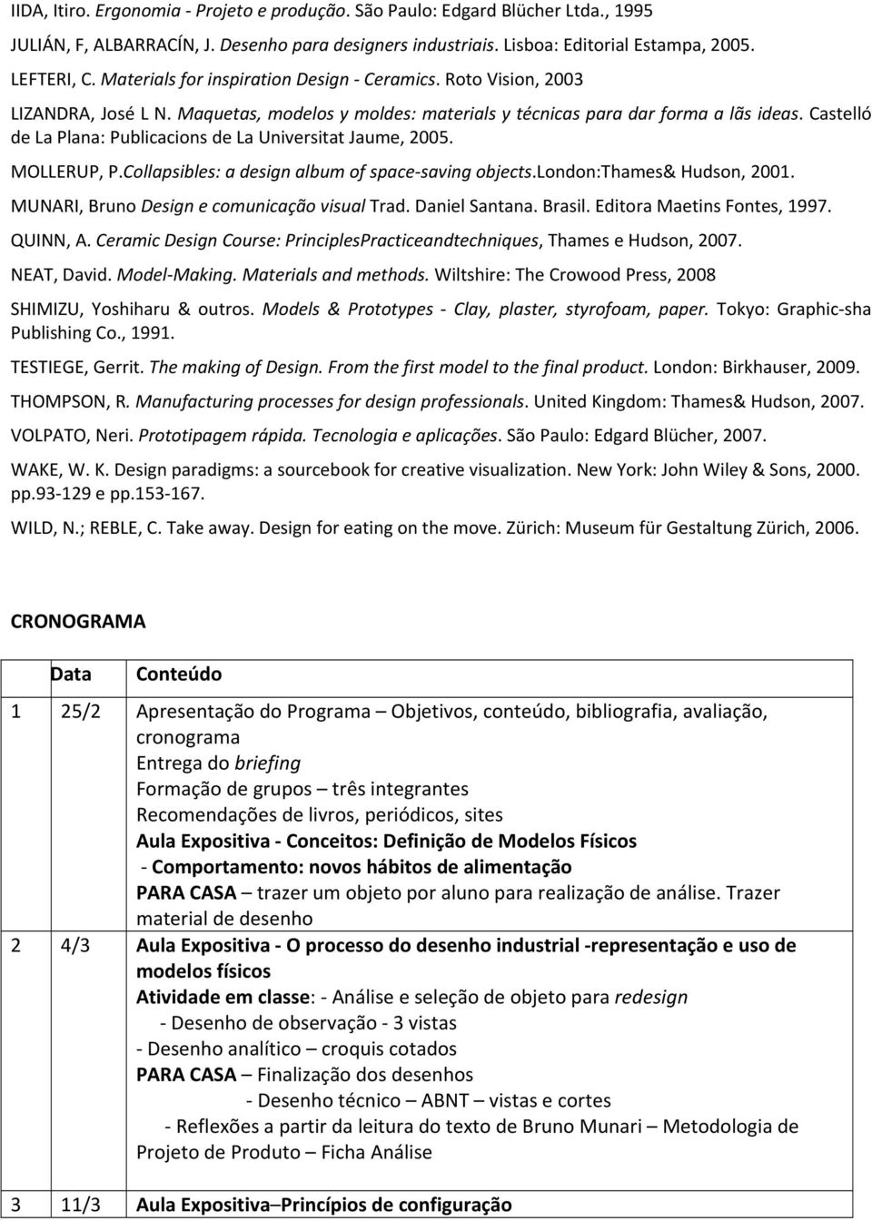 Castelló de La Plana: Publicacions de La Universitat Jaume, 2005. MOLLERUP, P.Collapsibles: a design album of space saving objects.london:thames& Hudson, 2001.