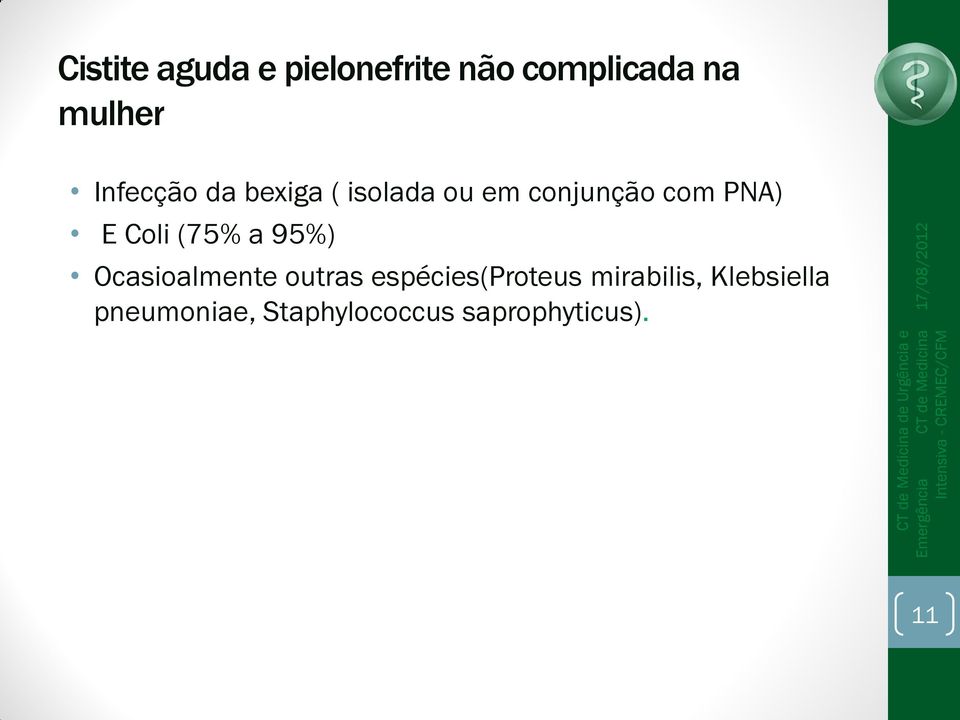 Coli (75% a 95%) Ocasioalmente outras espécies(proteus