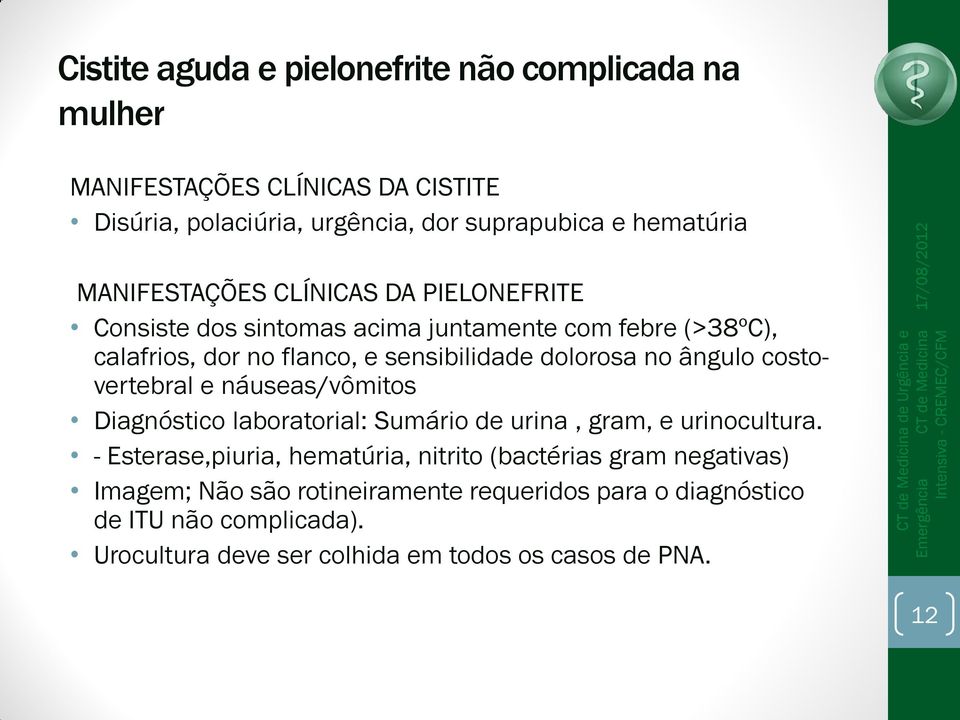 ângulo costovertebral e náuseas/vômitos Diagnóstico laboratorial: Sumário de urina, gram, e urinocultura.