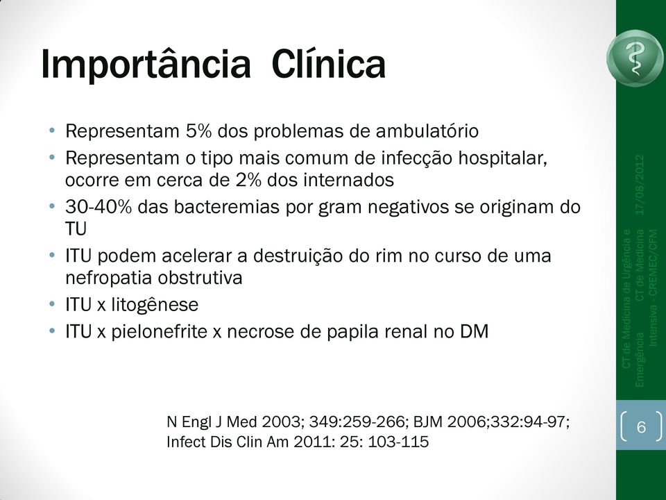 podem acelerar a destruição do rim no curso de uma nefropatia obstrutiva ITU x litogênese ITU x pielonefrite x