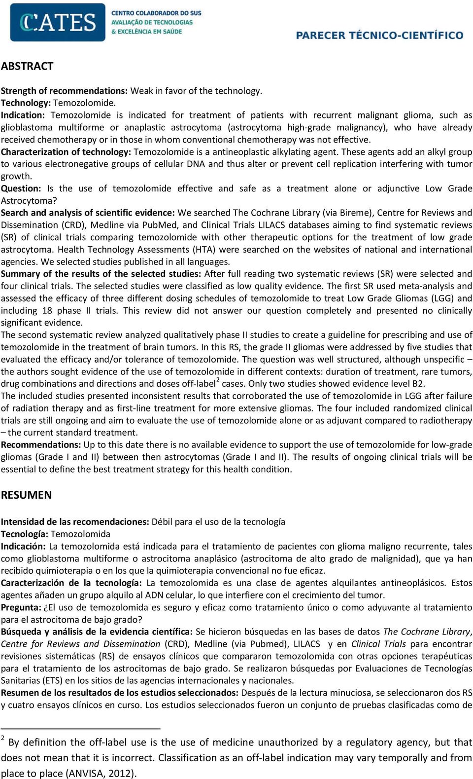 have already received chemotherapy or in those in whom conventional chemotherapy was not effective. Characterization of technology: Temozolomide is a antineoplastic alkylating agent.