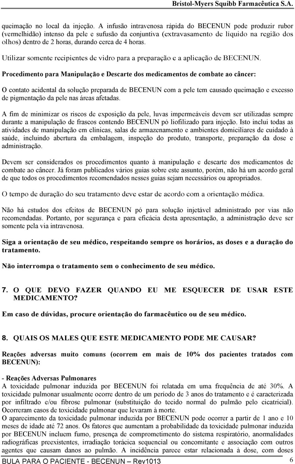 horas. Utilizar somente recipientes de vidro para a preparação e a aplicação de BECENUN.