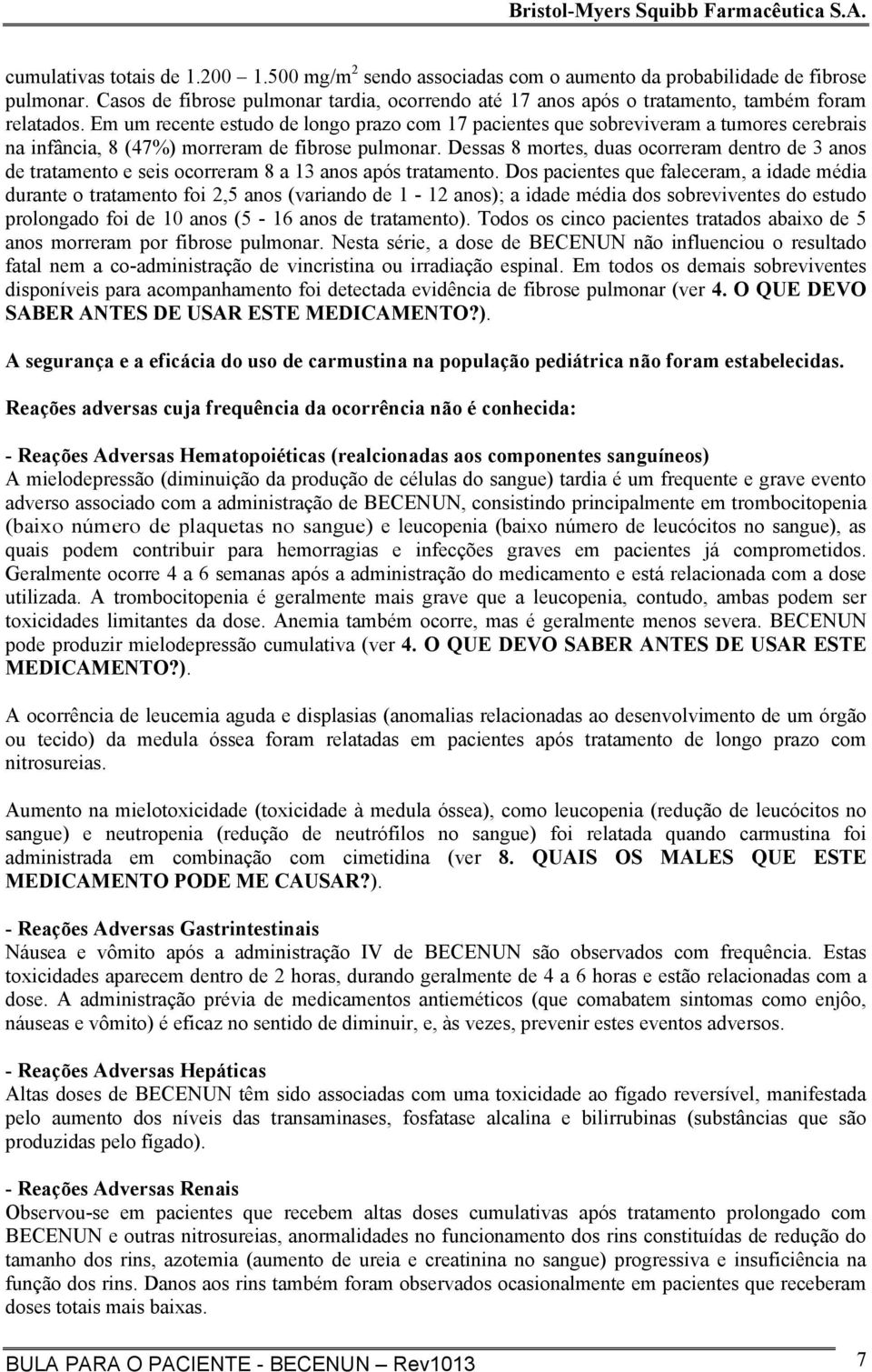 Em um recente estudo de longo prazo com 17 pacientes que sobreviveram a tumores cerebrais na infância, 8 (47%) morreram de fibrose pulmonar.